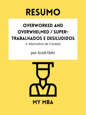 cover image of Resumo--Overworked and Overwhelmed / Super-trabalhados e desiludidos